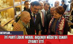 İYİ Parti Lideri Meral Akşener Niğde'de Esnafı Ziyaret Etti