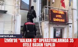 İzmir'de "KALKAN-15" Operasyonlarında 35 Otele Baskın Yapıldı