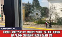 Kocaeli Körfez'de Oto Galeriye Silahlı Saldırı: Kurşun Bir Ailenin Oturduğu Salona İsabet Etti