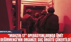 "Mahzen-17" Operasyonlarında Ümit Değirmenci'nin Organize Suç Örgütü Çökertildi