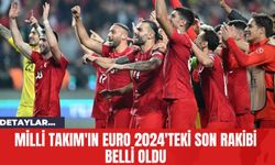 Milli Takım'ın EURO 2024'teki Son Rakibi Belli Oldu