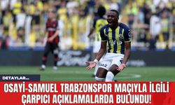 Osayi-Samuel Trabzonspor Maçıyla İlgili Çarpıcı Açıklamalarda Bulundu!