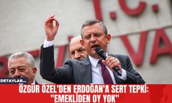 Özgür Özel'den Erdoğan'a Sert Tepki: "Emekliden Oy Yok"