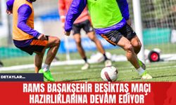 RAMS Başakşehir Beşiktaş Maçı Hazırlıklarına Devam Ediyor