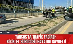 Tarsus'ta Trafik Faciası: Bisiklet Sürücüsü Hayatını Kaybetti