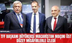 TFF Başkanı Büyükekşi Macaristan Maçını Üst Düzey Misafirlerle İzledi