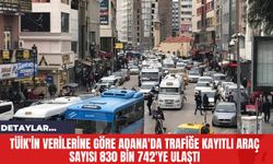 TÜİK'in Verilerine Göre Adana'da Trafiğe Kayıtlı Araç Sayısı 830 Bin 742'ye Ulaştı