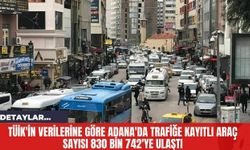 TÜİK'in Verilerine Göre Adana'da Trafiğe Kayıtlı Araç Sayısı 830 Bin 742'ye Ulaştı