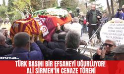 Türk Basını Bir Efsaneyi Uğurluyor! Ali Sirmen'in Cenaze Töreni