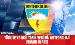 Türkiye'ye Acil Tarih Verildi: Meteoroloji Uzmanı Uyardı