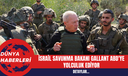 İsrail Savunma Bakanı Gallant ABD'ye Yolculuk Ediyor