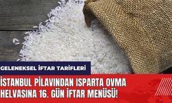 İstanbul pilavından Isparta ovma helvasına 16. gün iftar menüsü! Geleneksel iftar tarifleri