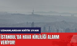 İstanbul'da hava kirliliği alarm veriyor!