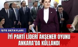İYİ Parti lideri Akşener oyunu Ankara’da kullandı