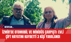 İzmir'de Otomobil ve Minibüs Çarpıştı: Evli Çift Hayatını Kaybetti 3 Kişi Yaralandı
