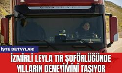 İzmirli Leyla Tır Şoförlüğünde Yılların Deneyimini Taşıyor