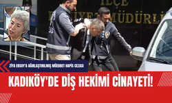 Kadıköy'de Diş Hekimi Cinayeti: Ziya Ersoy'a Ağırlaştırılmış Müebbet Hapis Cezası