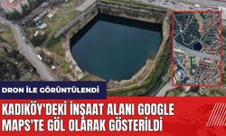 Kadıköy'deki inşaat alanı Google Maps'te göl olarak gösterildi
