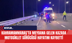 Kahramanmaraş'ta Meydana Gelen Kazada Motosiklet Sürücüsü Hayatını Kaybetti