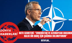 NATO Genel Sekreteri Stoltenberg: Ermenistan ve Azerbaycan Arasında Kalıcı Bir Barış İçin Çağrıda Bulunuyorum