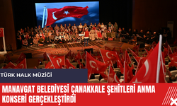 Manavgat Belediyesi Çanakkale Şehitleri Anma Konseri gerçekleştirdi