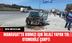 Manavgat'ta Kırmızı Işık İhlali Yapan Tır Otomobile Çarptı