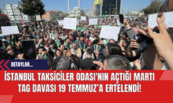 İstanbul Taksiciler Odası'nın Açtığı Martı TAG Davası 19 Temmuz’a Ertelendi