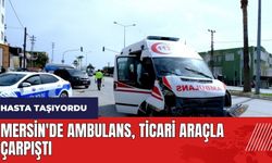 Mersin'de içinde hasta bulunan ambulans ticari araçla çarpıştı