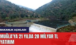 Muğla'ya 21 yılda 28 milyar TL yatırım