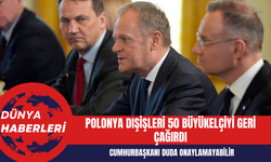 Polonya Dışişleri 50 Büyükelçiyi Geri Çağırdı: Cumhurbaşkanı Duda Onaylamayabilir