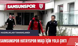 Samsunspor Hatayspor maçı için yola çıktı