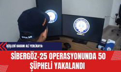 İçişleri Bakanı Ali Yerlikaya: Sibergöz-25 Operasyonunda 50 Şüpheli Yakalandı