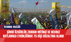 İstanbul Valiliği: Şimdi Özgürlük Zamanı Mitingi ve Nevruz Kutlaması Etkinliğinde 75 Kişi Gözaltına Alındı
