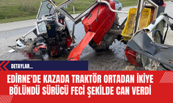 Edirne'de Kazada Traktör Ortadan İkiye Bölündü Sürücü Feci Şekilde Can Verdi