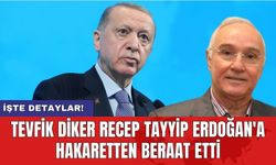 Tevfik Diker Recep Tayyip Erdoğan'a hakaretten beraat etti