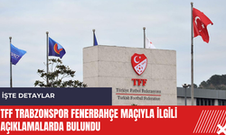 TFF Trabzonspor Fenerbahçe maçıyla ilgili açıklamalarda bulundu