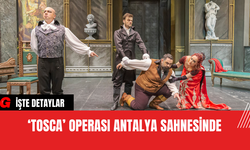 ‘Tosca’ Operası Antalya Sahnesinde