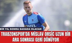 Trabzonspor'da Mislav Orsic uzun bir ara sonrası geri dönüyor