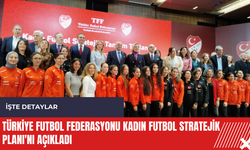 Türkiye Futbol Federasyonu Kadın Futbol Stratejik Planı'nı açıkladı