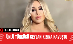 Ünlü Türkücü Ceylan Kızına Kavuştu