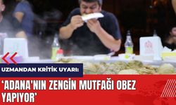 Uzmandan kritik uyarı: Adana'nın zengin mutfağı obez yapıyor