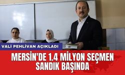 Vali Pehlivan açıkladı: Mersin'de 1.4 milyon seçmen sandık başında
