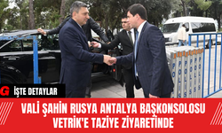 Vali Şahin Rusya Antalya Başkonsolosu Vetrik'e Taziye Ziyaretinde