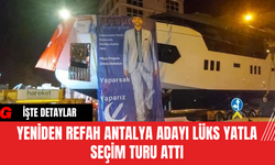 Yeniden Refah Antalya Adayı Lüks Yatla Seçim Turu Attı