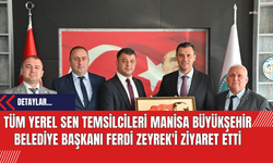 Tüm Yerel Sen Temsilcileri Manisa Büyükşehir Belediye Başkanı Ferdi Zeyrek'i Ziyaret Etti