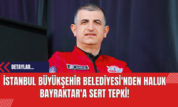 İstanbul Büyükşehir Belediyesi'nden Haluk Bayraktar'a Sert Tepki!
