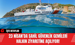 23 Nisan’da Sahil Güvenlik Gemileri Halkın Ziyaretine Açılıyor!