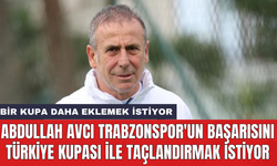 Abdullah Avcı Trabzonspor'un başarısını Türkiye Kupası ile taçlandırmak istiyor