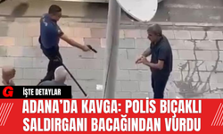 Adana’da Kavga: Polis Bıçaklı Saldırganı Bacağından Vurdu