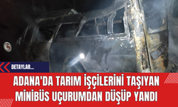 Adana'da Tarım İşçilerini Taşıyan Minibüs Uçurumdan Düşüp Yandı: 3 Ölü 18 Yaralı
